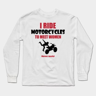 I ride motorcycles to meet woman Long Sleeve T-Shirt